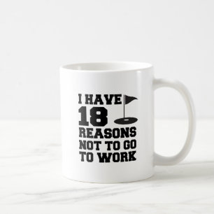 18 Reasons Not To Go To Work Golf Mug