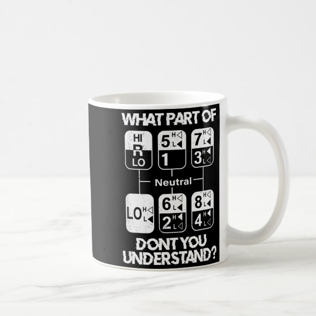 18 Speed What Don't You Understand Funny Truck Dri Coffee Mug (Right)