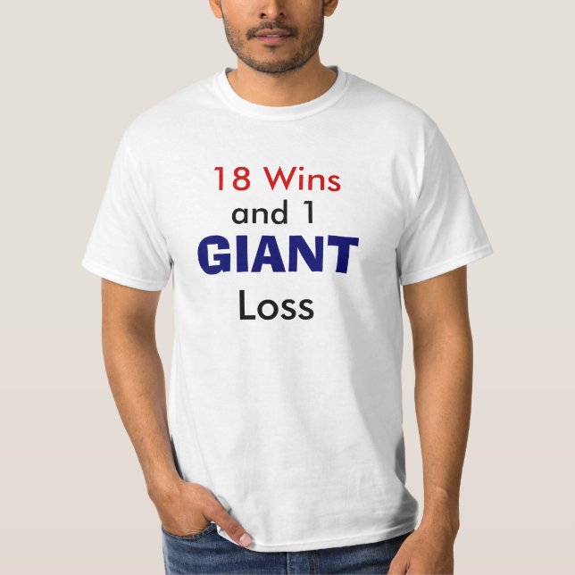 18 Wins and 1 GIANT Loss T-Shirt (Front)