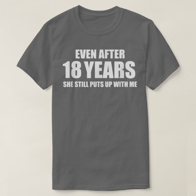 18 Year Anniversary   Funny Relationship Gifts for T-Shirt (Design Front)