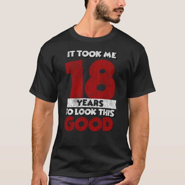 18 Year Old Bday Took Me Look Good 18th Birthday T-Shirt (Front)