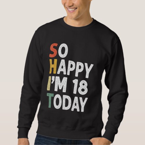 18 Years Old Birthday Vintage So Happy Im 18 Today Sweatshirt