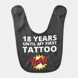 18 Years Until My First Tattoo Cute Funny Humorous Baby Bib