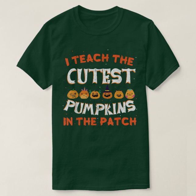 18halloween Teacher  I Teach The Cutest Pumpkins I T-Shirt (Design Front)