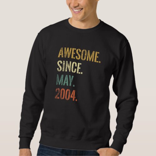 18th Birthday 18 Year Old Awesome Since May 2004 Sweatshirt