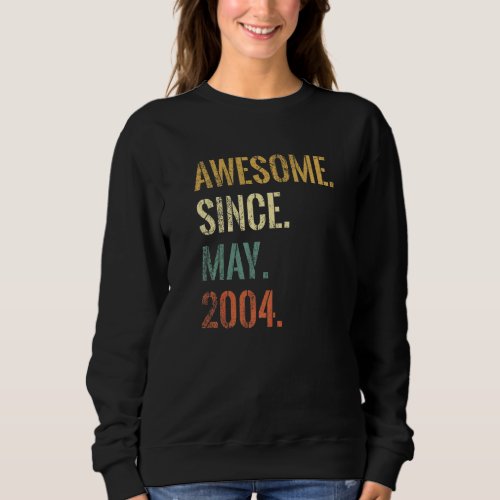 18th Birthday 18 Year Old Awesome Since May 2004 Sweatshirt