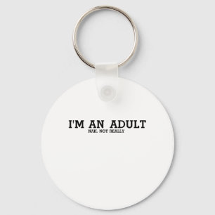 18th Birthday Gift I'm an Adult Not Really Keychain