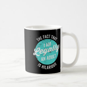 18th Birthday I'm Legally An Adult Is Hilarious Fu Coffee Mug