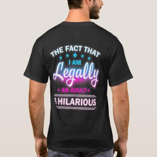 18th Birthday Im Legally An Adult Is Hilarious Fun T_Shirt