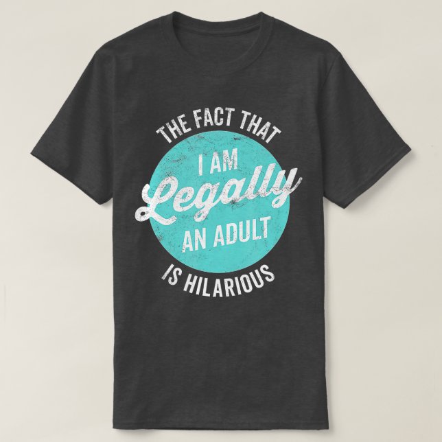 18th Birthday Im Legally An Adult Is Hilarious Fun T-Shirt (Design Front)
