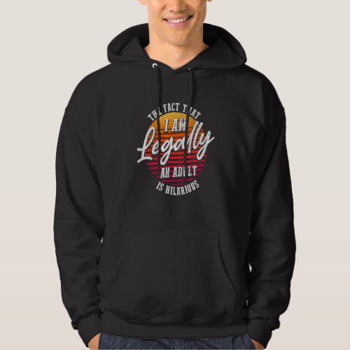 18th Birthday Im Legally An Adult Is Hilarious Hoodie