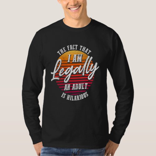 18th Birthday Im Legally An Adult Is Hilarious T_Shirt