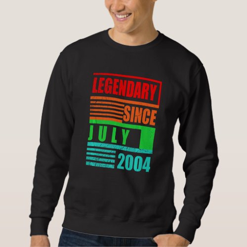 18th Birthday Legendary Since July 2004 Birthday S Sweatshirt