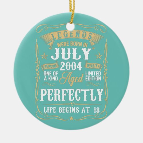 18th Birthday Legends Were Born In July 2004 18 Ceramic Ornament