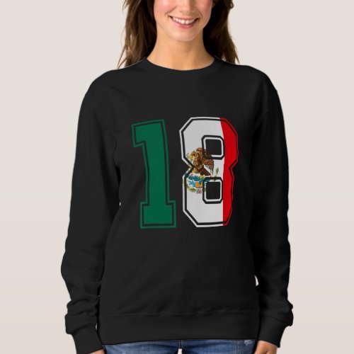 18th Birthday Mexican 18 Years Old Number 18 Mexic Sweatshirt