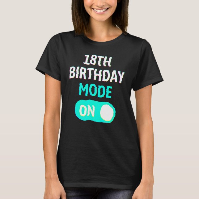 18th Birthday Mode On - Party Celebrate Fun Cool U T-Shirt (Front)