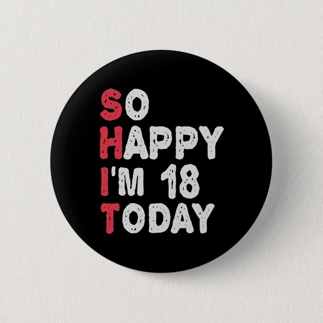 18th Birthday So Happy I'm 18 Today Gift Funny Button (Front)