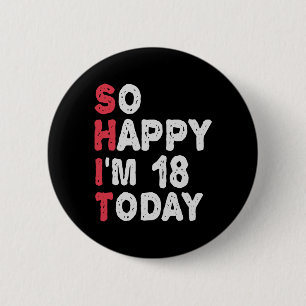 18th Birthday So Happy I'm 18 Today Gift Funny Button