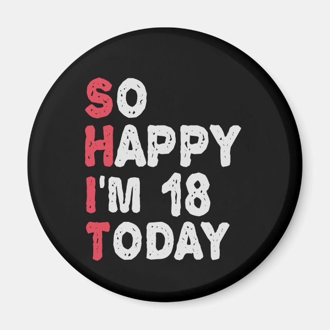 18th Birthday So Happy I'm 18 Today Gift Funny Magnet (Front)