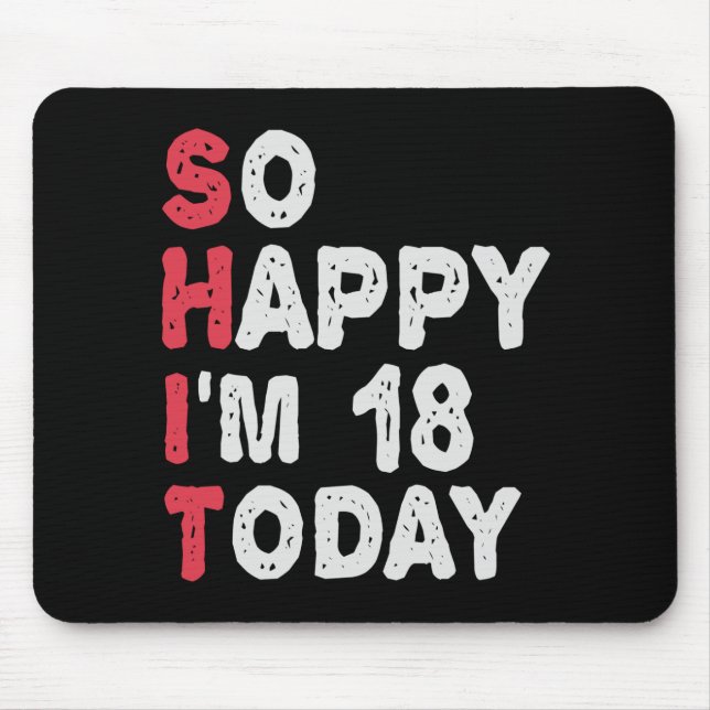 18th Birthday So Happy I'm 18 Today Gift Funny Mouse Pad (Front)