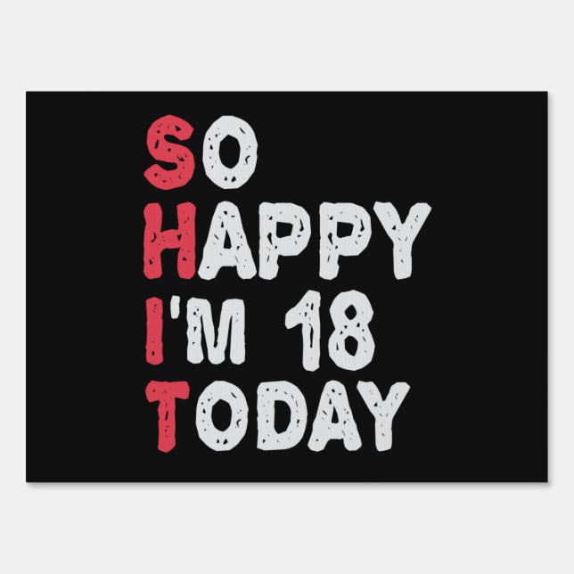 18th Birthday So Happy I'm 18 Today Gift Funny Sign (Front)