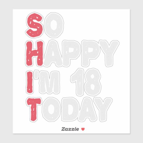 18th Birthday So Happy Im 18 Today Gift Funny Sticker