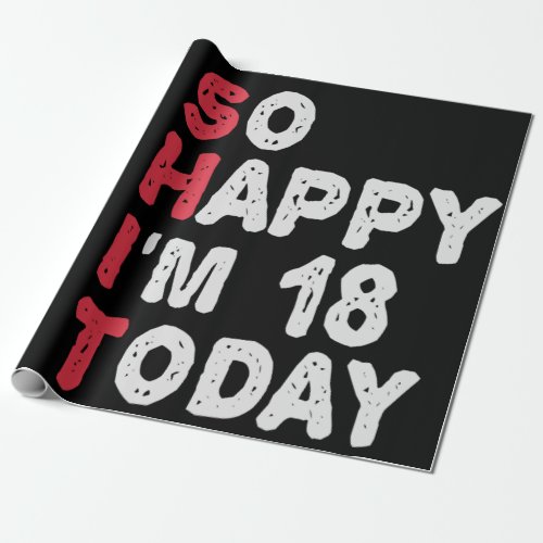 18th Birthday So Happy Im 18 Today Gift Funny Wrapping Paper