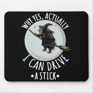 18Why Yes Actually I Can Drive A Stick Funny Witch Mouse Pad
