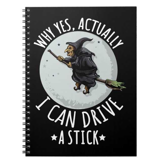 18Why Yes Actually I Can Drive A Stick Funny Witch Notebook (Front)