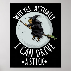 18Why Yes Actually I Can Drive A Stick Funny Witch Poster