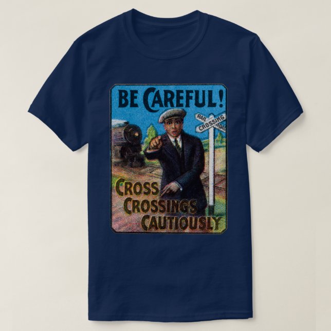 1910 Be Careful at Railroad Crossings T-Shirt (Design Front)