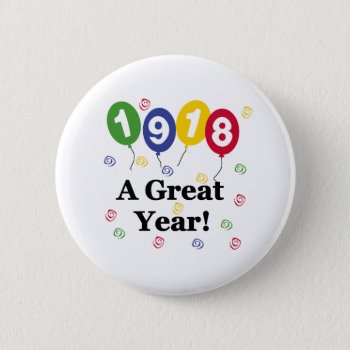 1918 A Great Year Birthday Button by birthdayTshirts at Zazzle
