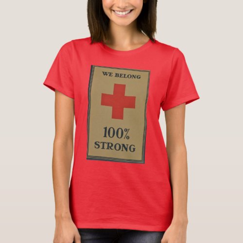 1920 WWI Red Cross We Belong 100 Strong T_Shirt