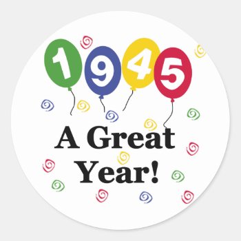 1945 A Great Year Birthday Classic Round Sticker by birthdayTshirts at Zazzle