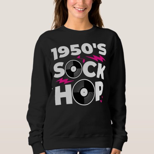 1950s Sock Hop 50s Dance Theme Party  Sweatshirt