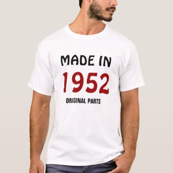1952: "made In 1952  Original Parts" T-shirt by RetirementGiftStore at Zazzle