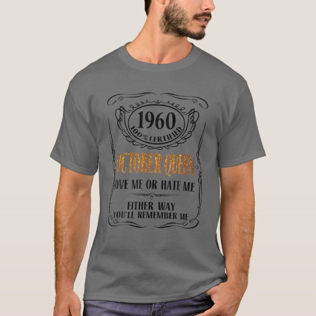 1960 100% Certified October Queen Love Me Or Hate T-Shirt (Front)