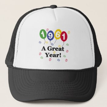 1961 A Great Year Birthday Trucker Hat by birthdayTshirts at Zazzle