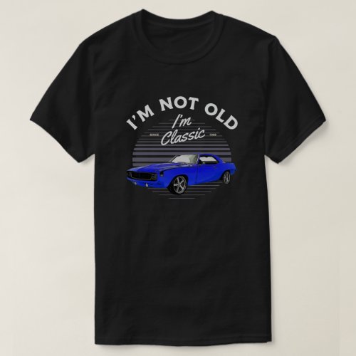 1969 Chevy Camaro Car I'm Not Old I'm Classic T-Shirt