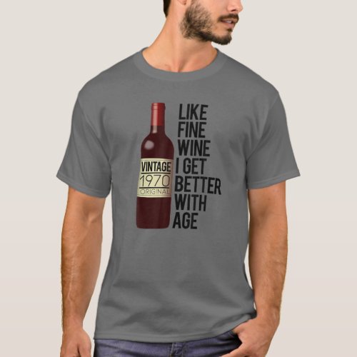 1970 LIKE FINE WINE I GET BETTER WITH AGE Birthday T_Shirt