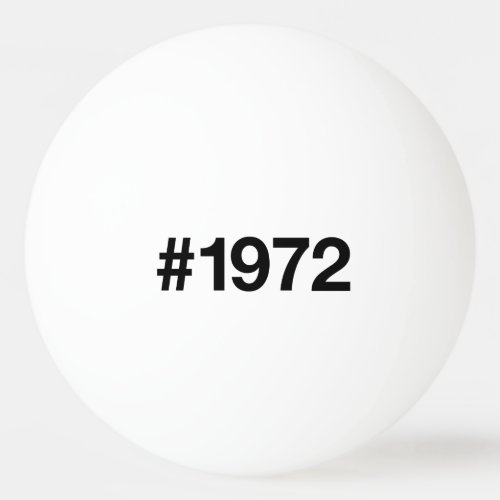 1972 Hashtag 51 Years Birthday Anniversary Ping Pong Ball