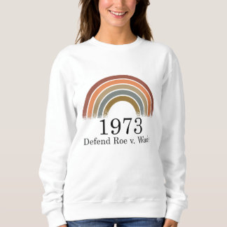 1973 Defend Roe v Wade Pro Choice Women's Rights Sweatshirt