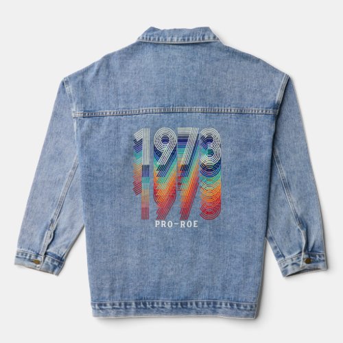 1973 Pro Choice Pro Roe V Abortion Feminist Womens Denim Jacket