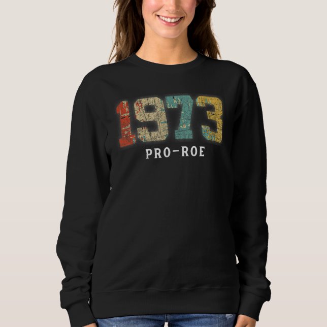 1973 Pro Choice Pro Roe V Abortion Feminist Womens Sweatshirt (Front)