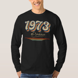 1973 Pro Choice Pro Roe V Abortion Feminist Womens T-Shirt