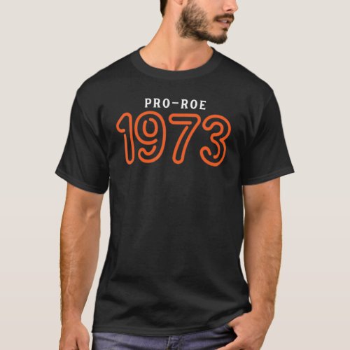 1973 Pro Choice Pro Roe V Abortion Feminist Womens T_Shirt