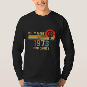 1973 Pro Choice Pro Roe V Abortion Feminist Womens T-Shirt