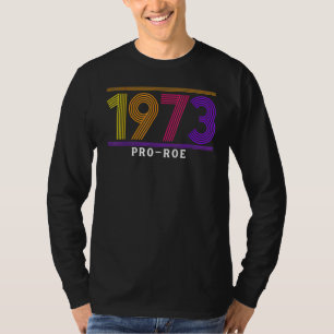 1973 Pro Choice Pro Roe V Abortion Feminist Womens T-Shirt