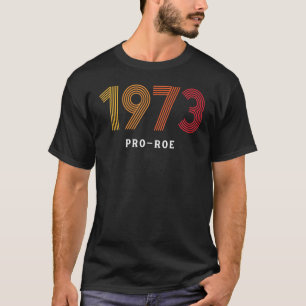 1973 Pro Choice Roe V Wade Protest Abortion Law T-Shirt