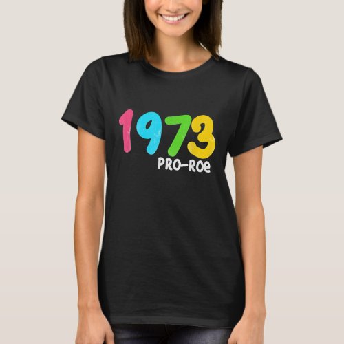 1973 Pro_Roe Pro Choice Protest gift  T_Shirt